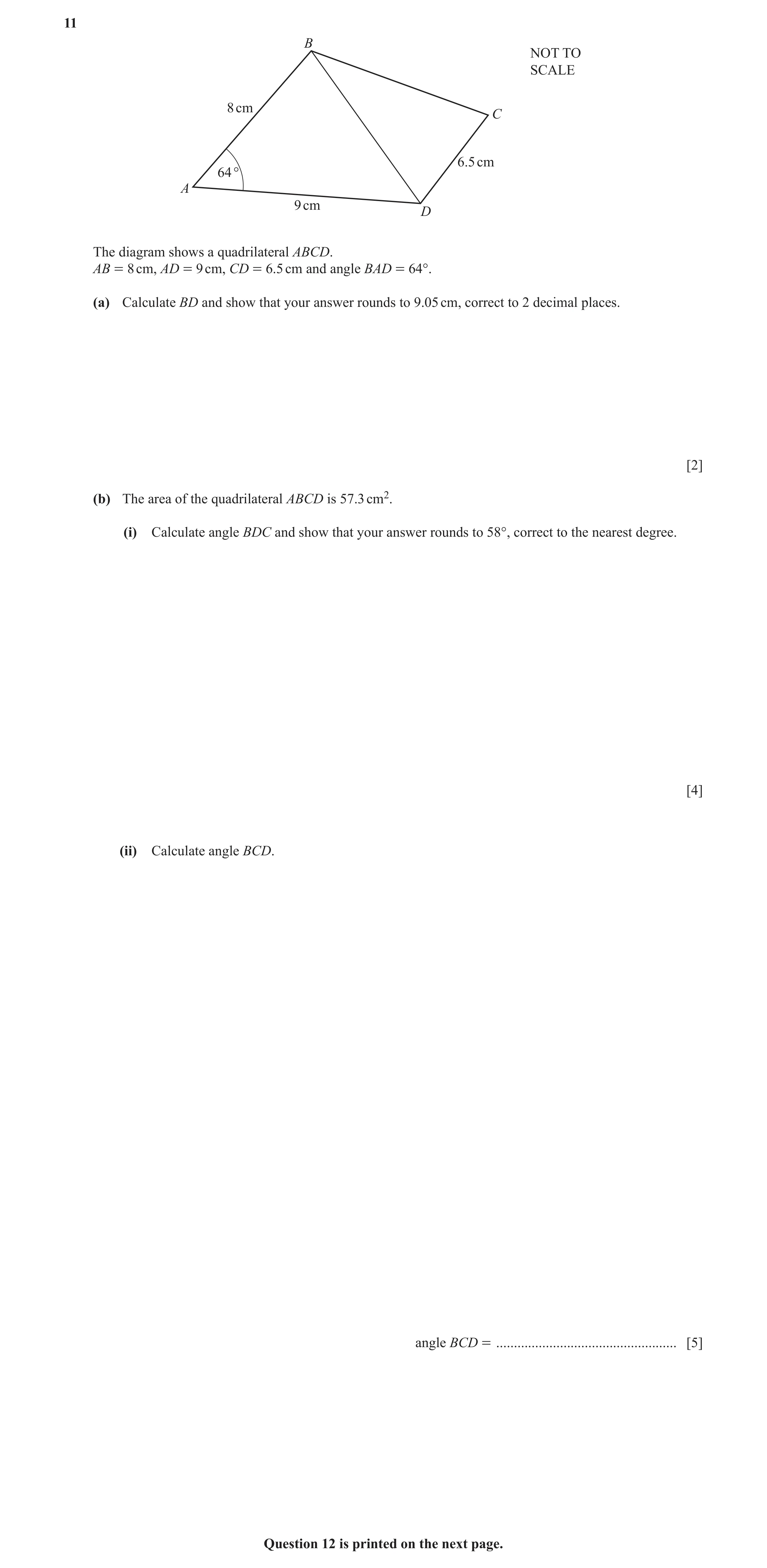 Question 5: B NOT TO SCALE 8 cm C 6.5 cm 64 ° A 9 cm D The diagram shows a quadrilateral ABCD. AB = 8 cm, AD = 9 cm, CD = 6.5 cm and angle BAD = 64°. (…