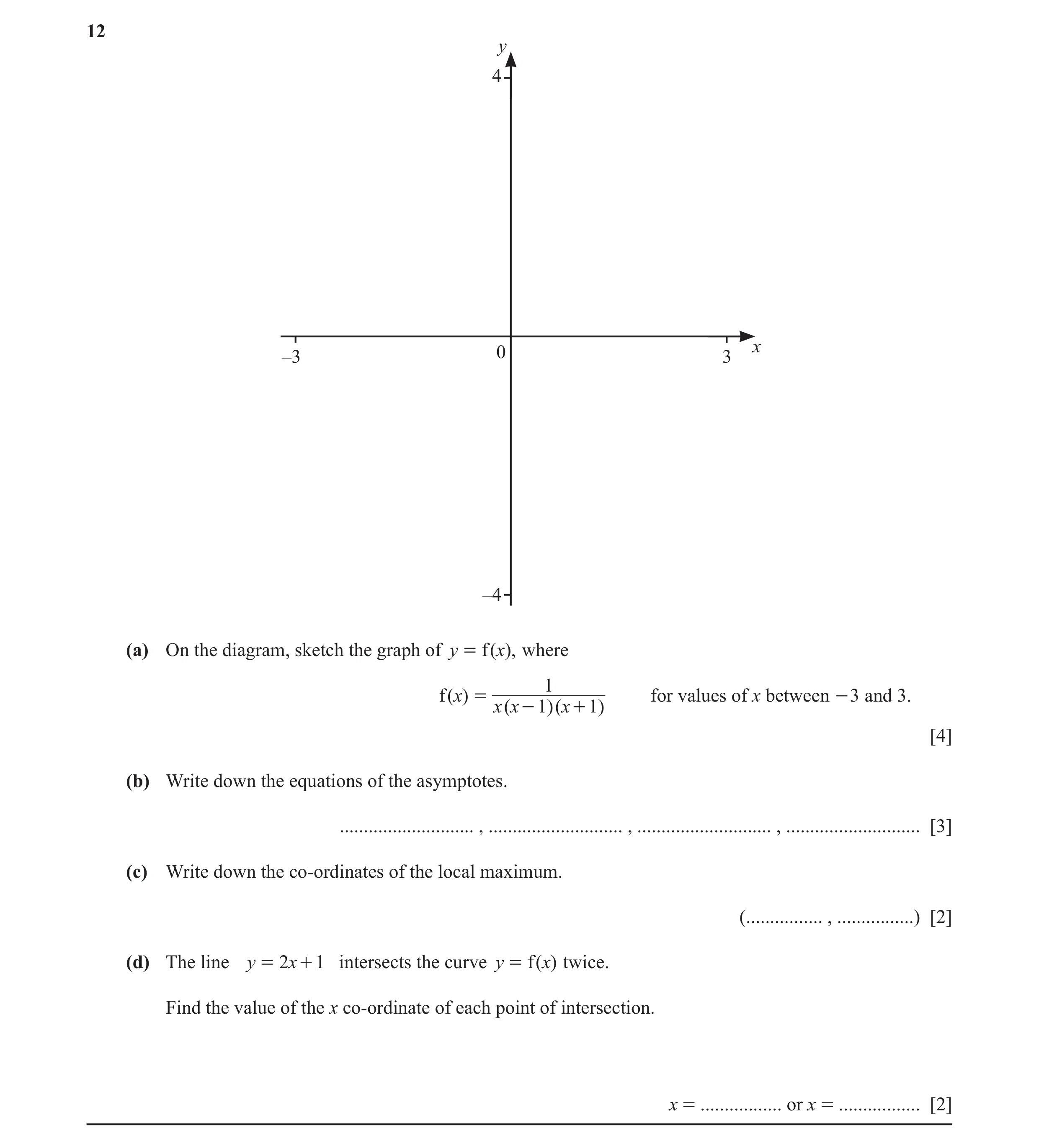 Question 22: y 4 x –3 0 3 –4 (a) On the diagram, sketch the graph of y = f ( x), where 1 f (x) = for values of x between - 3 and 3. x (x - 1)(x + 1) [4]…