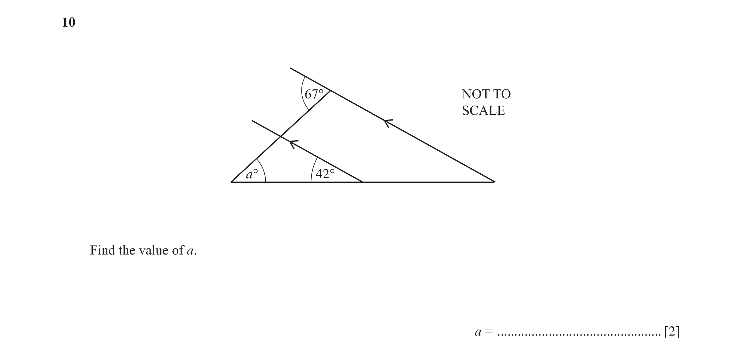 Question 63: 67° NOT TO SCALE a° 42° Find the value of a. a = ................................................ [2]