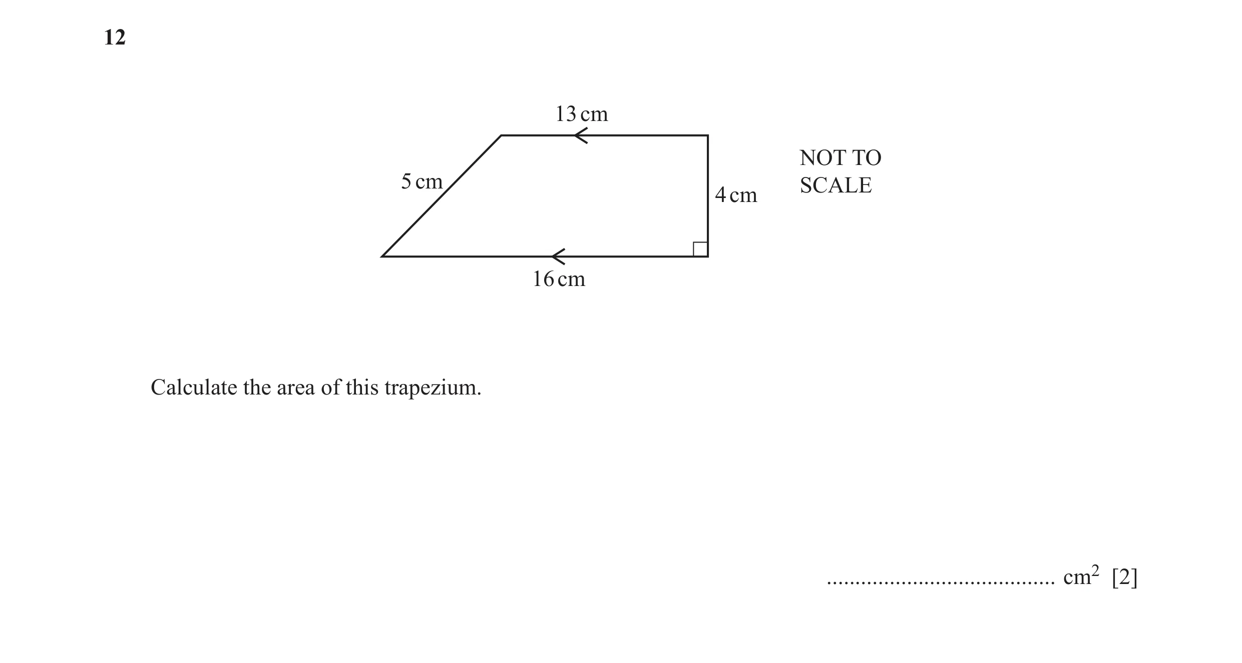 Question 30: 13 cm NOT TO 5 cm SCALE 4 cm 16 cm Calculate the area of this trapezium. ........................................ cm2 [2]