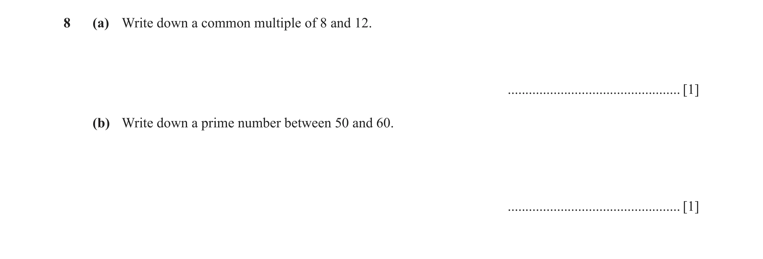 Question 63: (a) Write down a common multiple of 8 and 12. ................................................. [1] (b) Write down a prime number between 5…