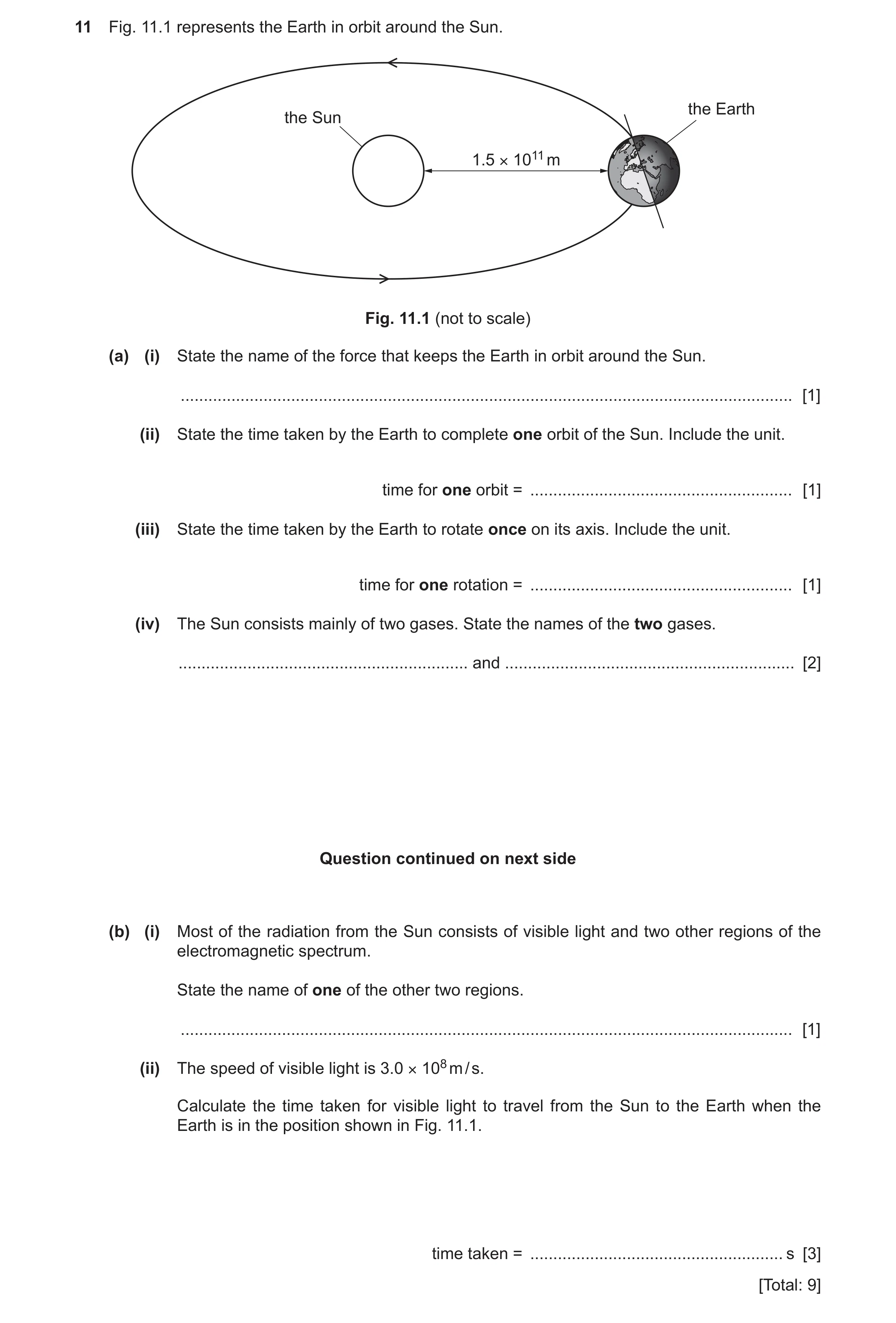 Question 34: Fig. 11.1 represents the Earth in orbit around the Sun. the Earth the Sun 1.5 × 1011 m Fig. 11.1 (not to scale) (a) (i) State the name of t…