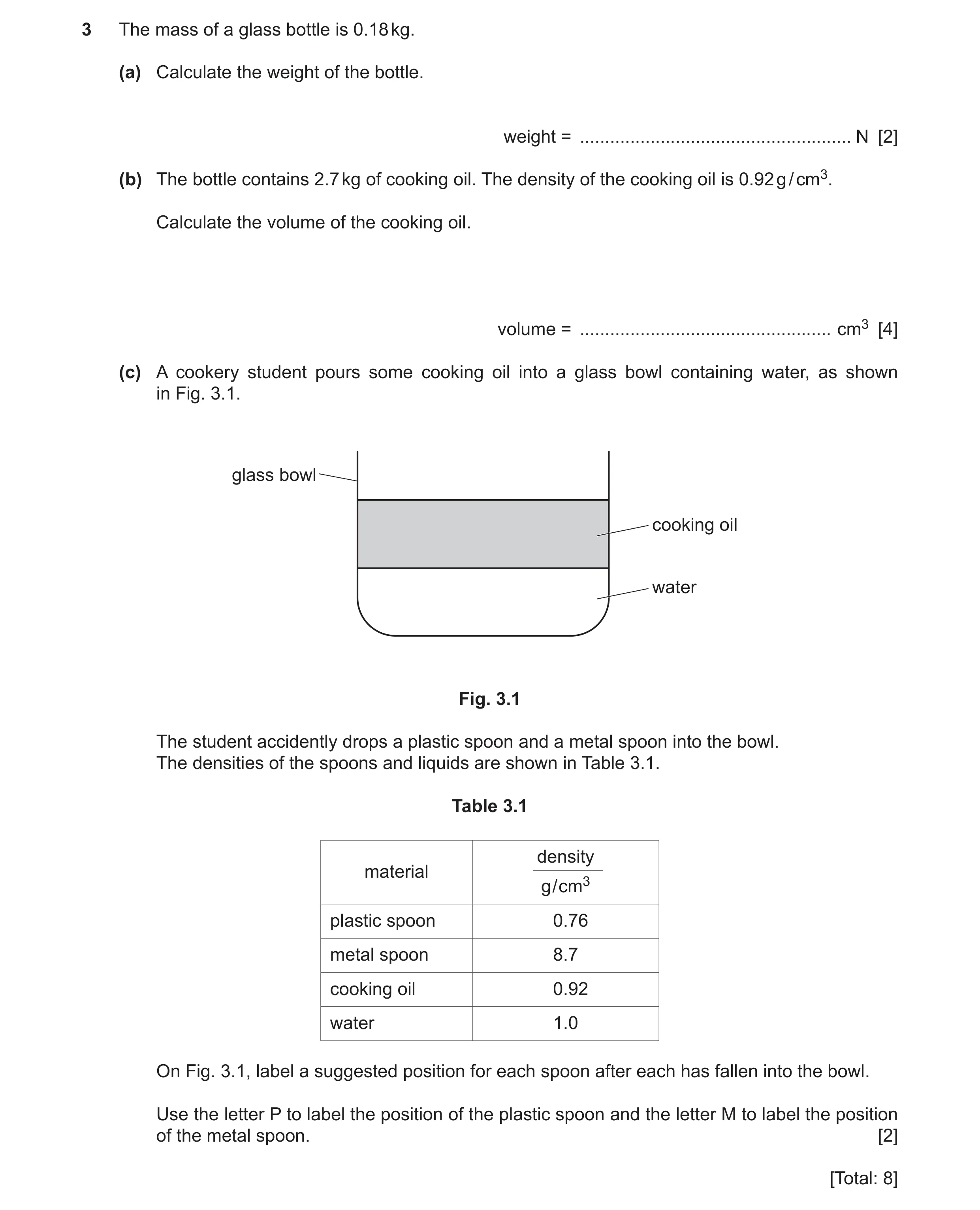 Question 29: The mass of a glass bottle is 0.18 kg. (a) Calculate the weight of the bottle. weight = ...................................................…