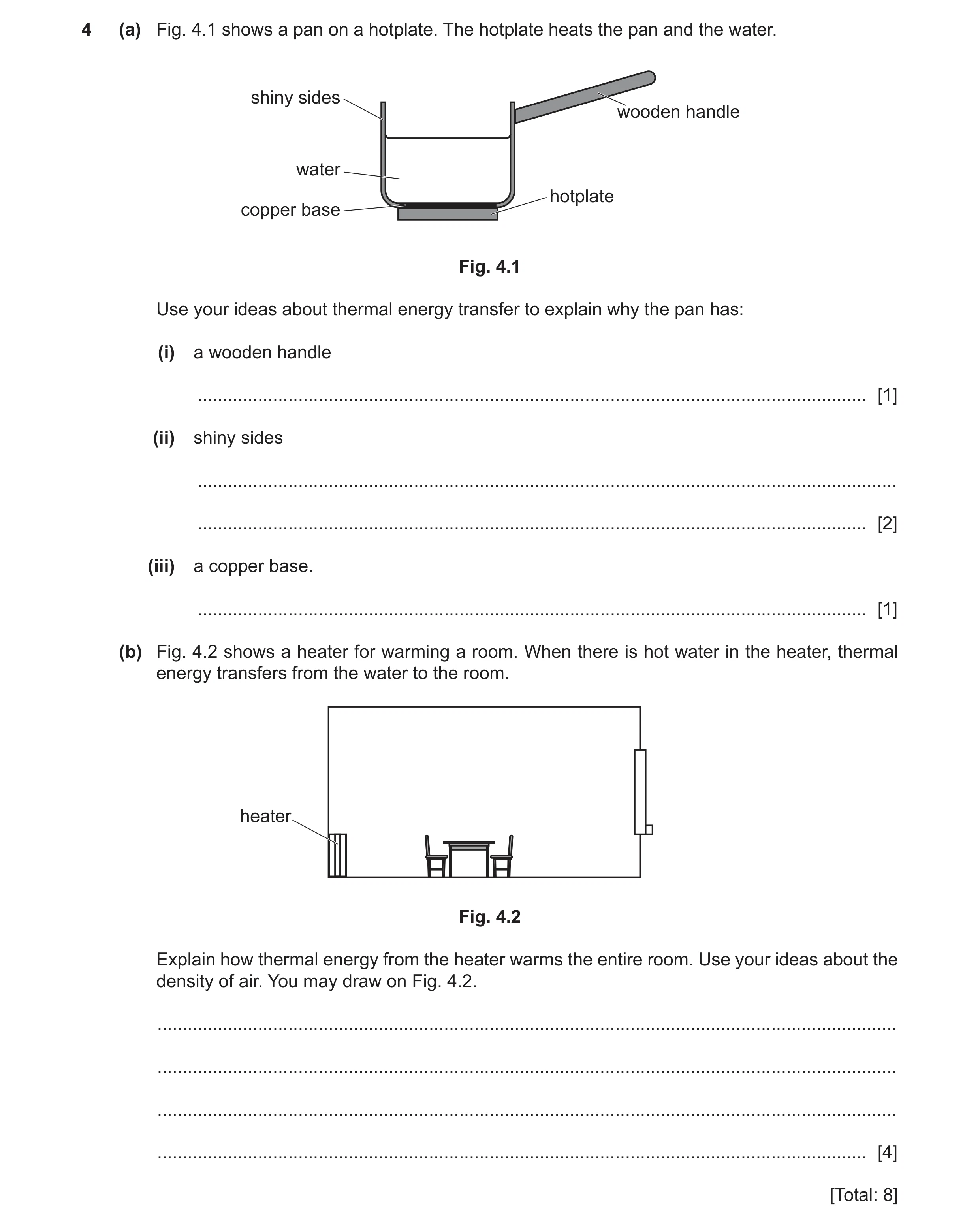 Question 27: (a) Fig. 4.1 shows a pan on a hotplate. The hotplate heats the pan and the water. shiny sides wooden handle water hotplate copper base Fig.…