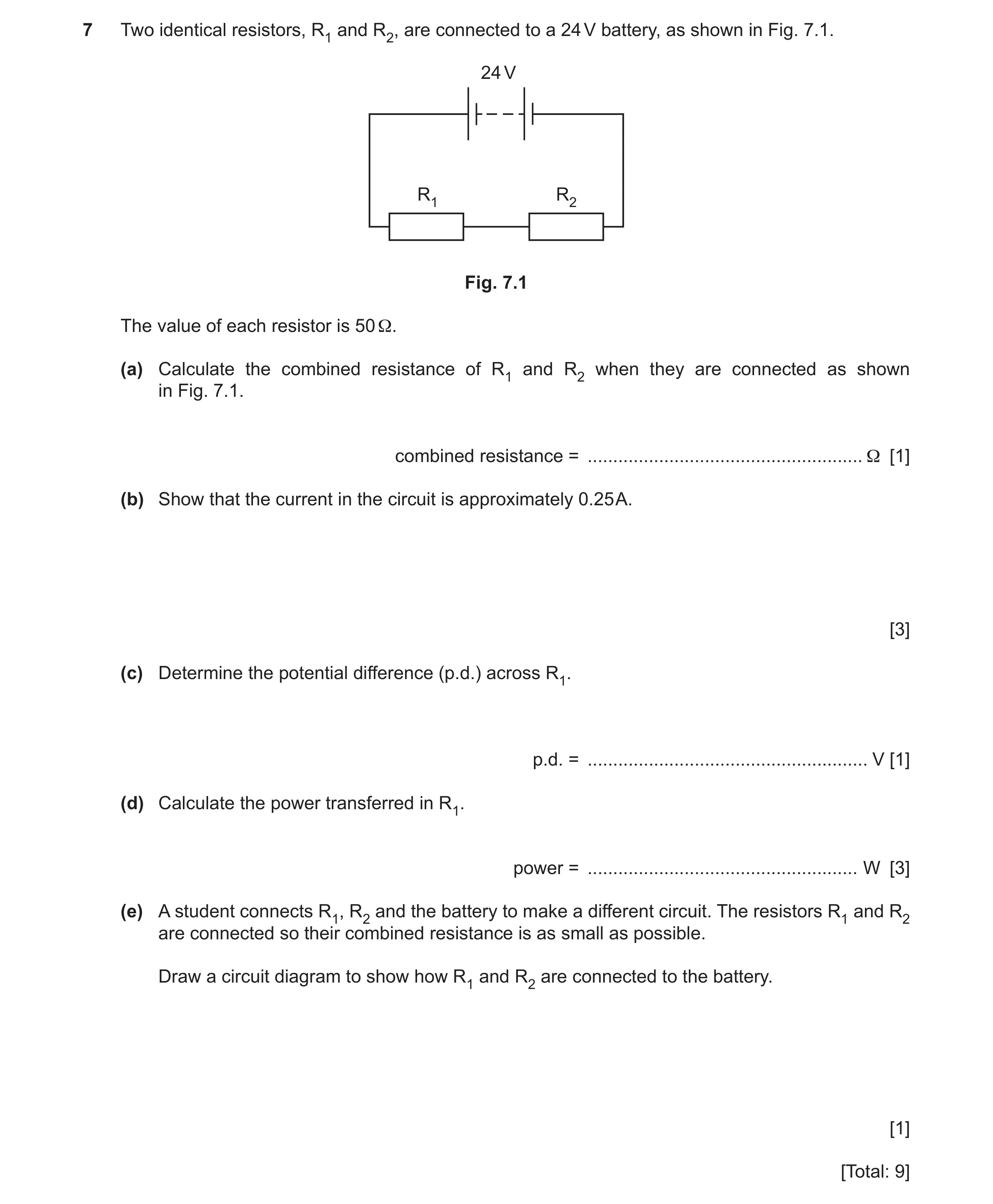 Question 49: Two identical resistors, R1 and R2, are connected to a 24 V battery, as shown in Fig. 7.1. 24 V R1 R2 Fig. 7.1 The value of each resistor i…