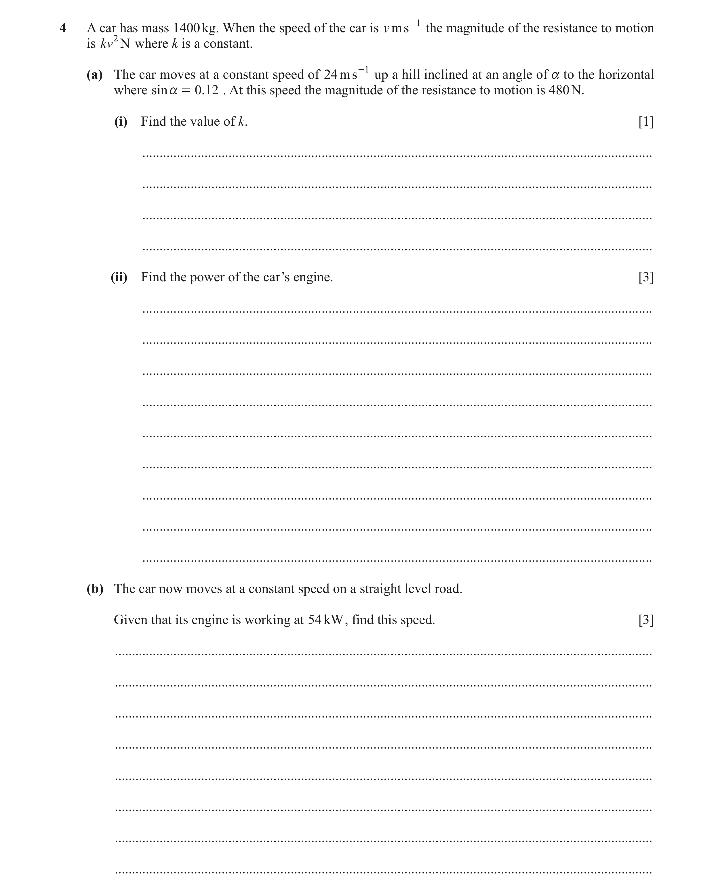 Question 194: A car has mass 1400 kg. When the speed of the car is v ms -1 the magnitude of the resistance to motion is kv2 N where k is a constant. (a) …
