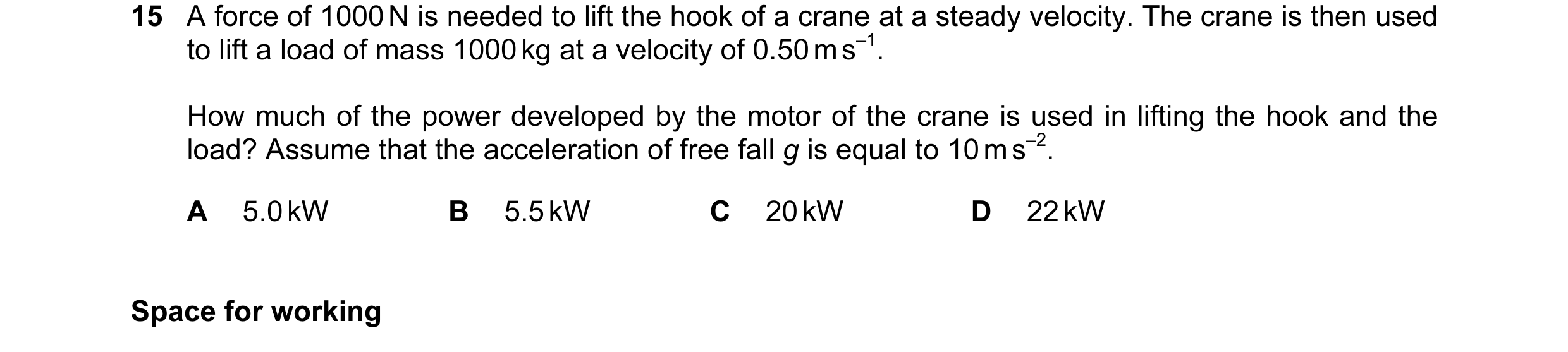 Question 18: A force of 1000 N is needed to lift the hook of a crane at a steady velocity. The crane is then used to lift a load of mass 1000 kg at a ve…