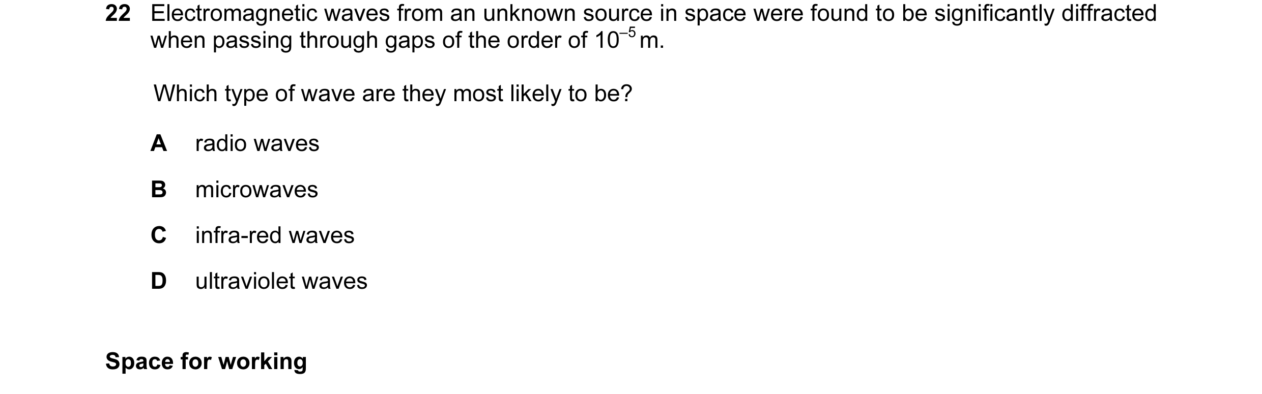 Question 5: Electromagnetic waves from an unknown source in space were found to be significantly diffracted when passing through gaps of the order of 1…