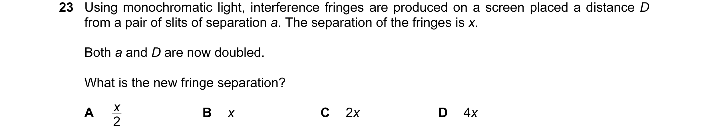 Question 8: Using monochromatic light, interference fringes are produced on a screen placed a distance D from a pair of slits of separation a. The sepa…