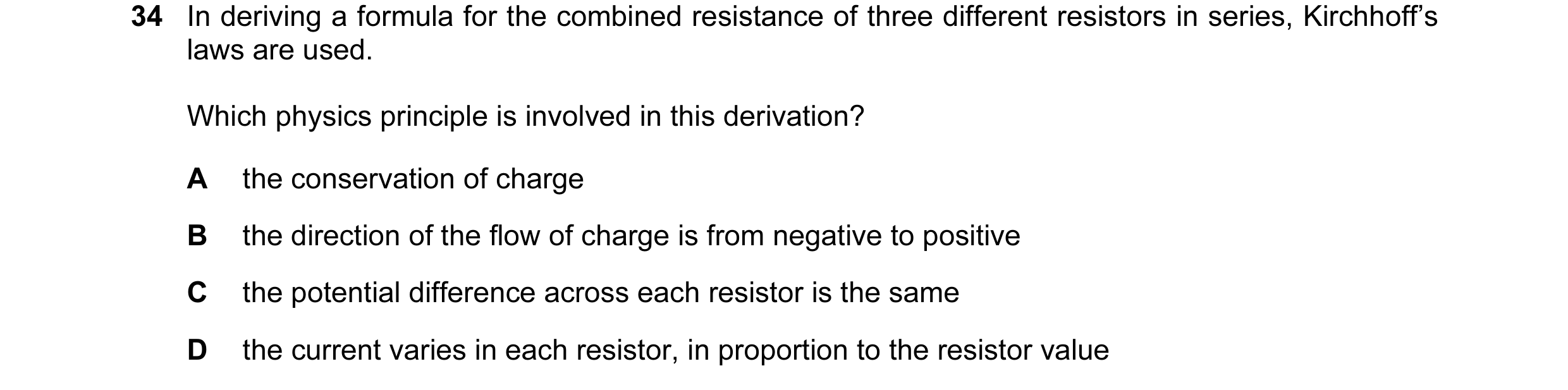 Question 6: In deriving a formula for the combined resistance of three different resistors in series, Kirchhoff’s laws are used. Which physics principl…