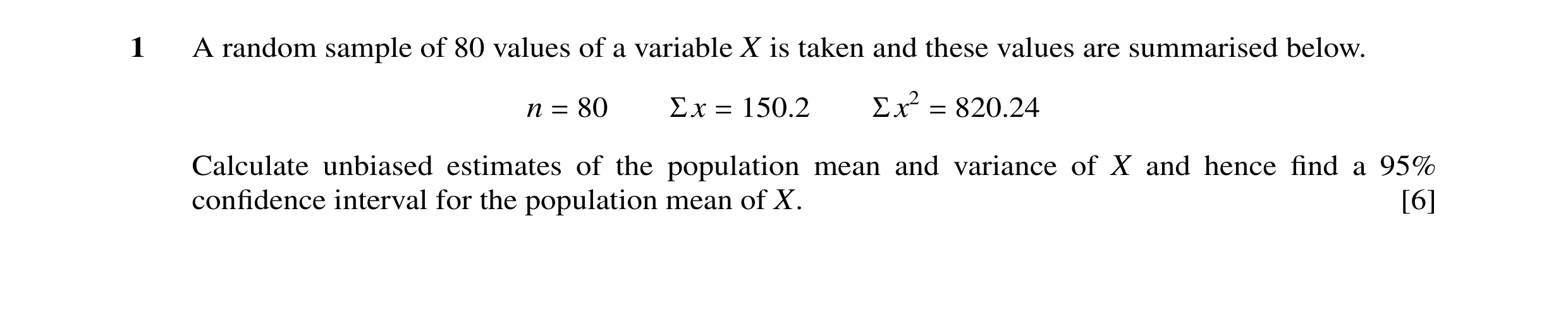 Question 12: A random sample of 80 values of a variable X is taken and these values are summarised below. n = 80 Σ x = 150.2 Σ x2 = 820.24 Calculate unb…