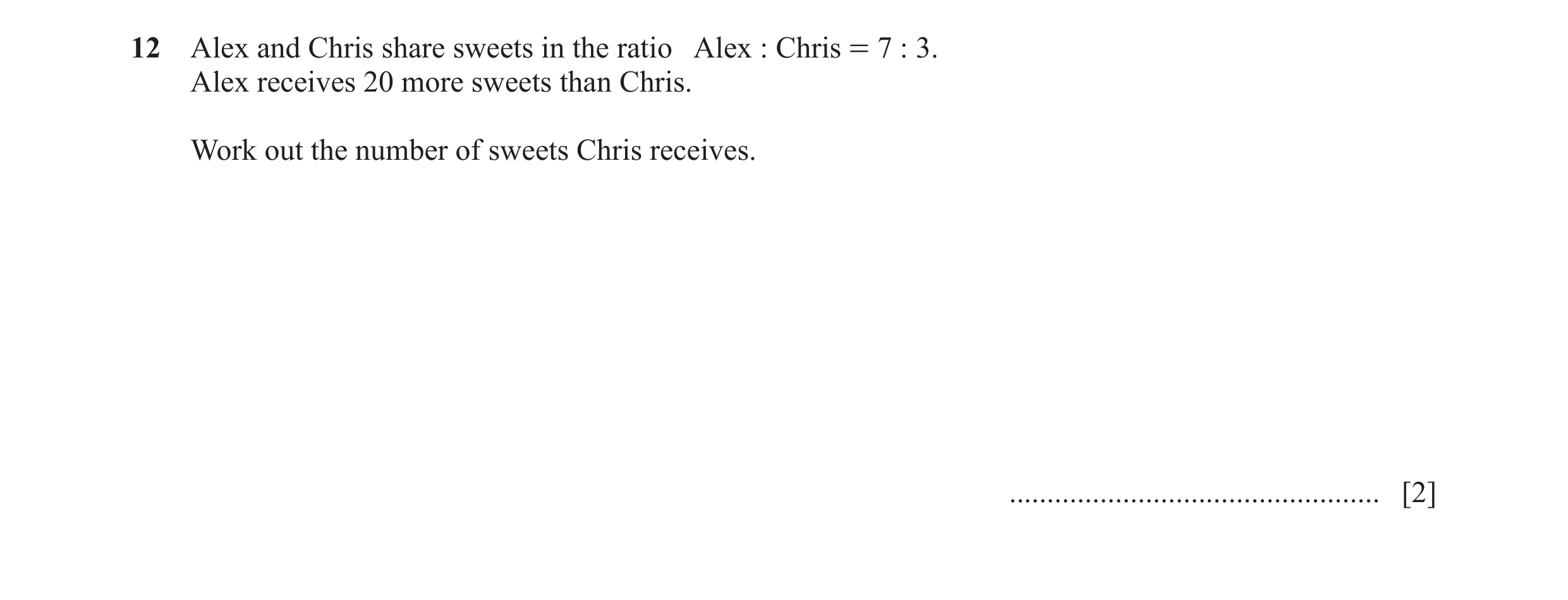 Question 81: Alex and Chris share sweets in the ratio Alex : Chris = 7 : 3. Alex receives 20 more sweets than Chris. Work out the number of sweets Chris…