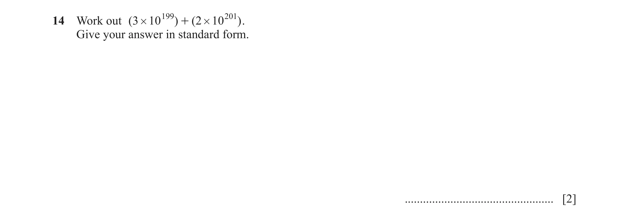 Question 34: Work out ( 3 # 10 199 ) + ( 2 # 10 201 ) . Give your answer in standard form. ................................................. [2]