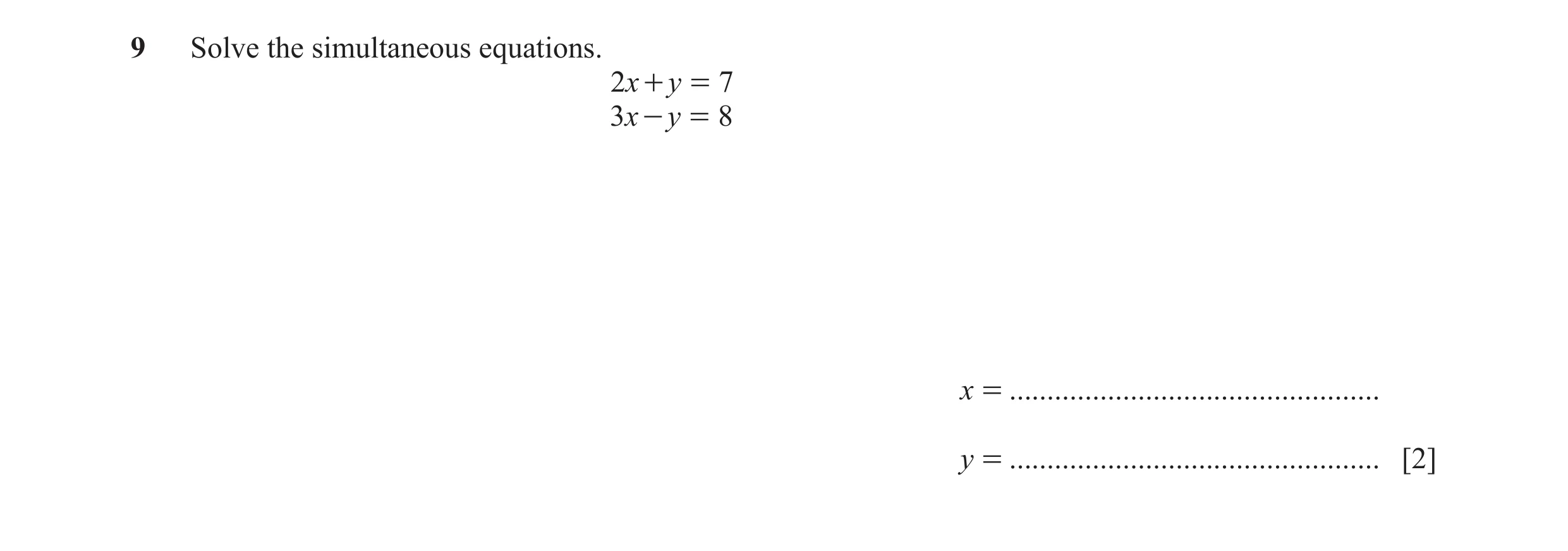 Question 93: Solve the simultaneous equations. 2x + y = 7 3x - y = 8 x = ................................................. y = .........................…