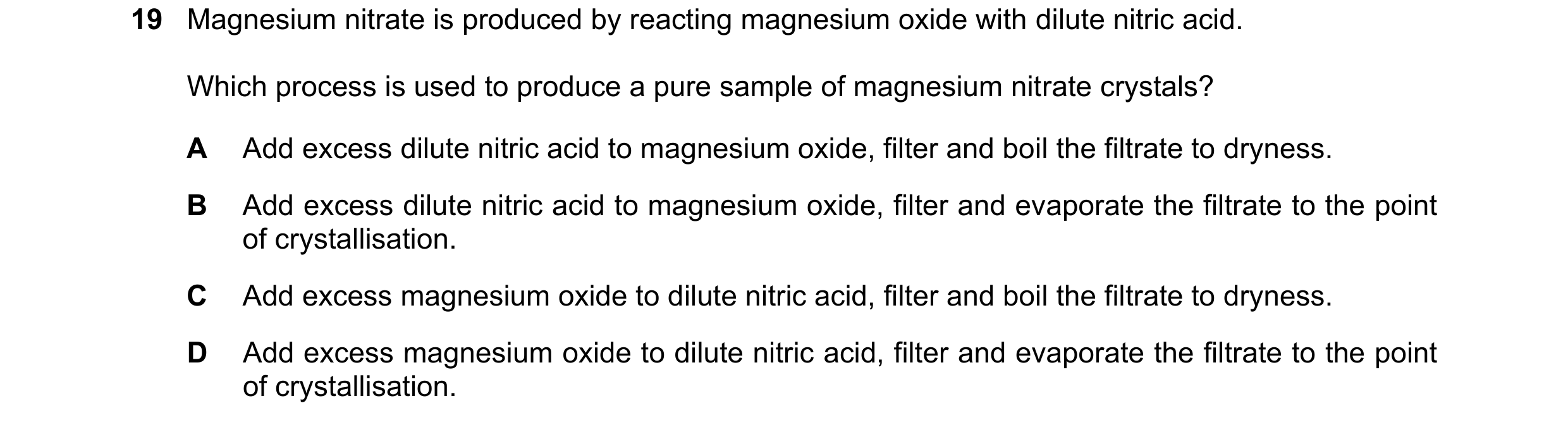 Question 20: Magnesium nitrate is produced by reacting magnesium oxide with dilute nitric acid. Which process is used to produce a pure sample of magnes…