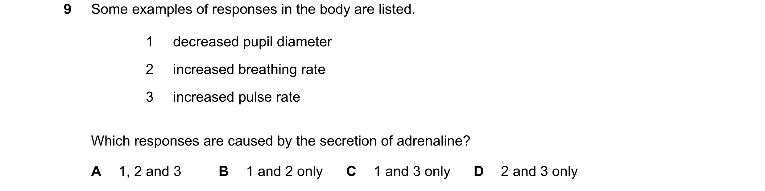 Question 25: Some examples of responses in the body are listed. 1 decreased pupil diameter 2 increased breathing rate 3 increased pulse rate Which respo…
