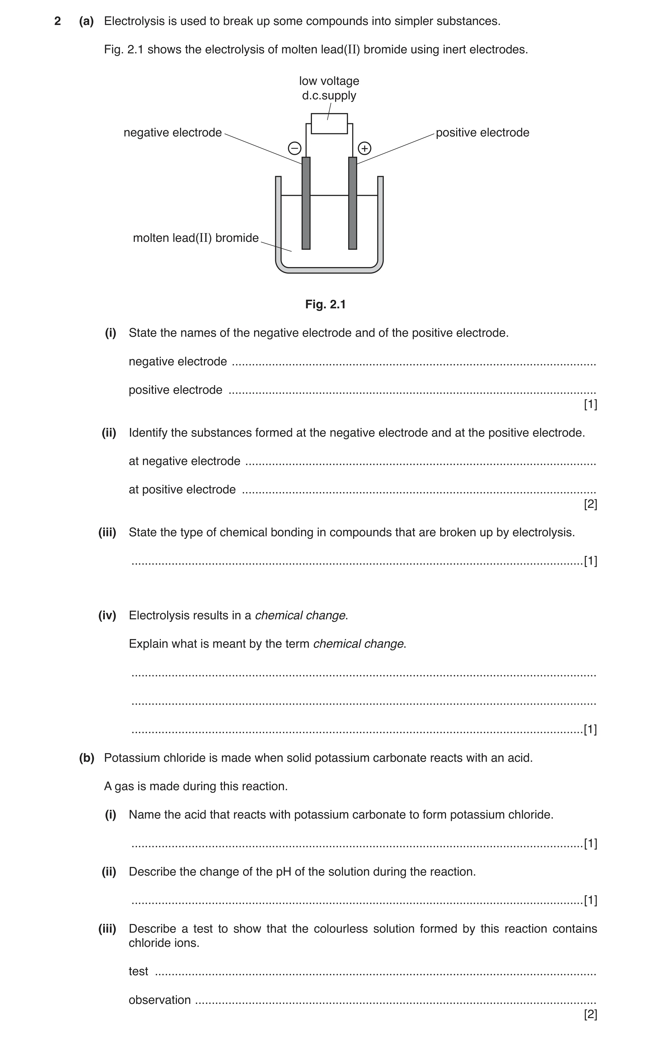 Question 2: (a) Electrolysis is used to break up some compounds into simpler substances. Fig. 2.1 shows the electrolysis of molten lead(II) bromide usi…