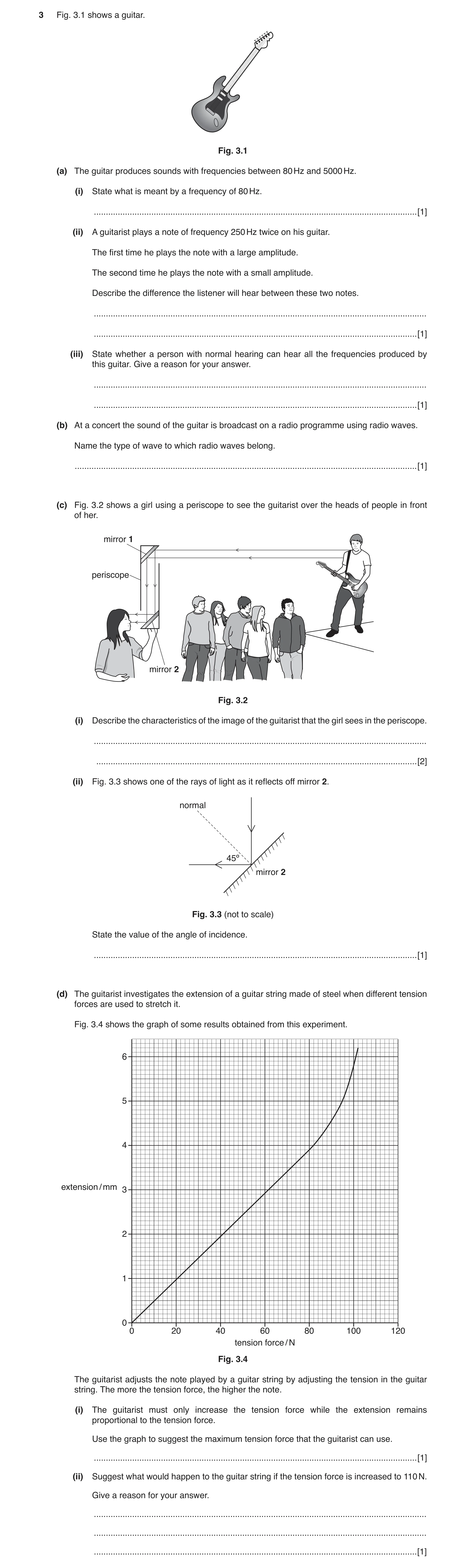 Question 2: Fig. 3.1 shows a guitar. Fig. 3.1 (a) The guitar produces sounds with frequencies between 80 Hz and 5000 Hz. (i) State what is meant by a f…