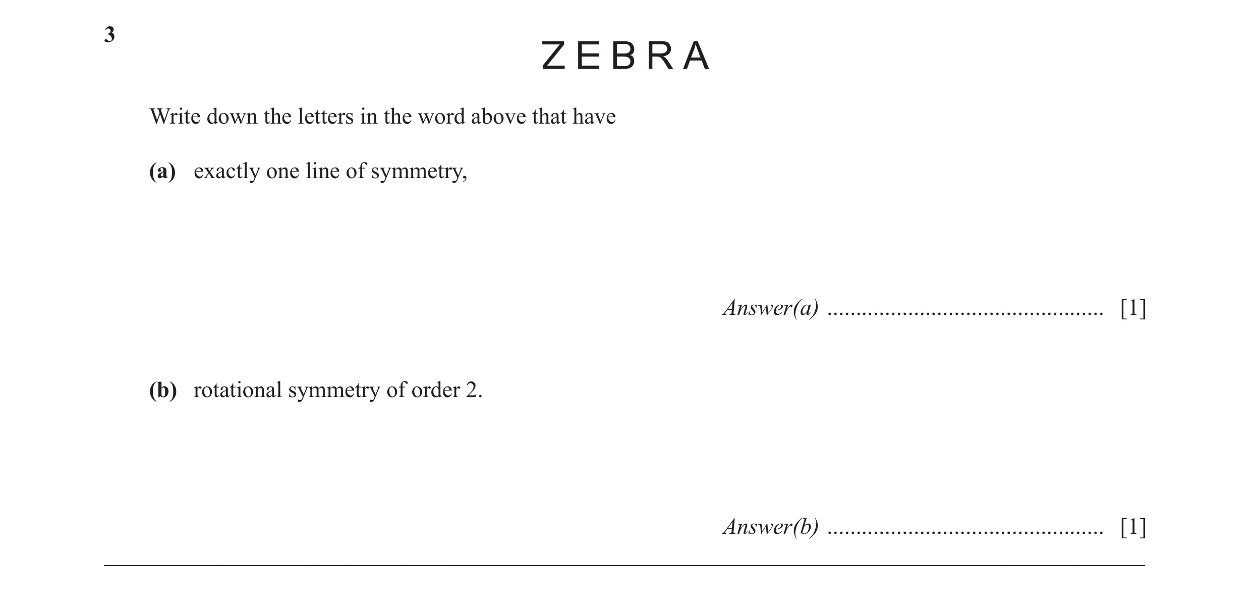 Question 20: Write down the letters in the word above that have (a) exactly one line of symmetry, Answer(a) ............................................…