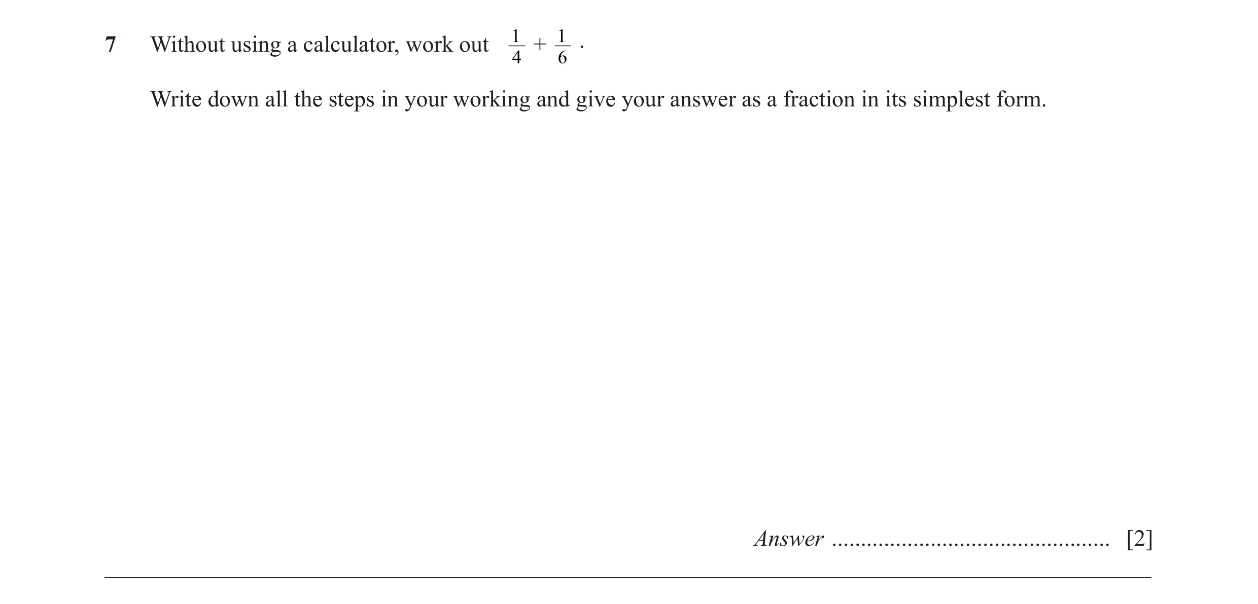 Question 46: Without using a calculator, work out 1 + 1 . 4 6 Write down all the steps in your working and give your answer as a fraction in its simples…