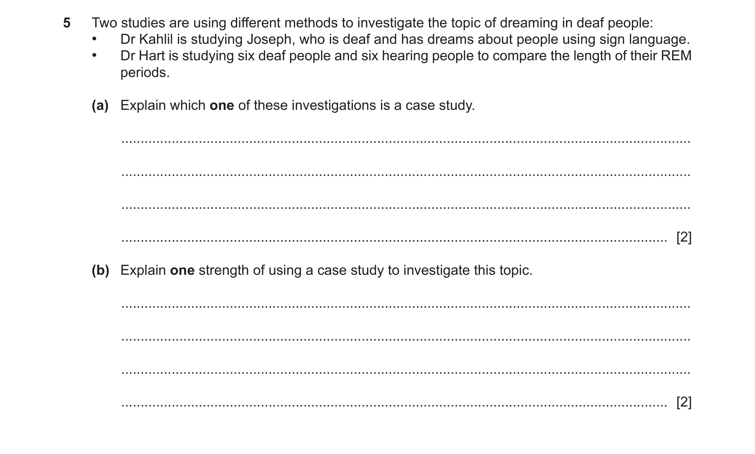 Question 213: Two studies are using different methods to investigate the topic of dreaming in deaf people: • Dr Kahlil is studying Joseph, who is deaf an…