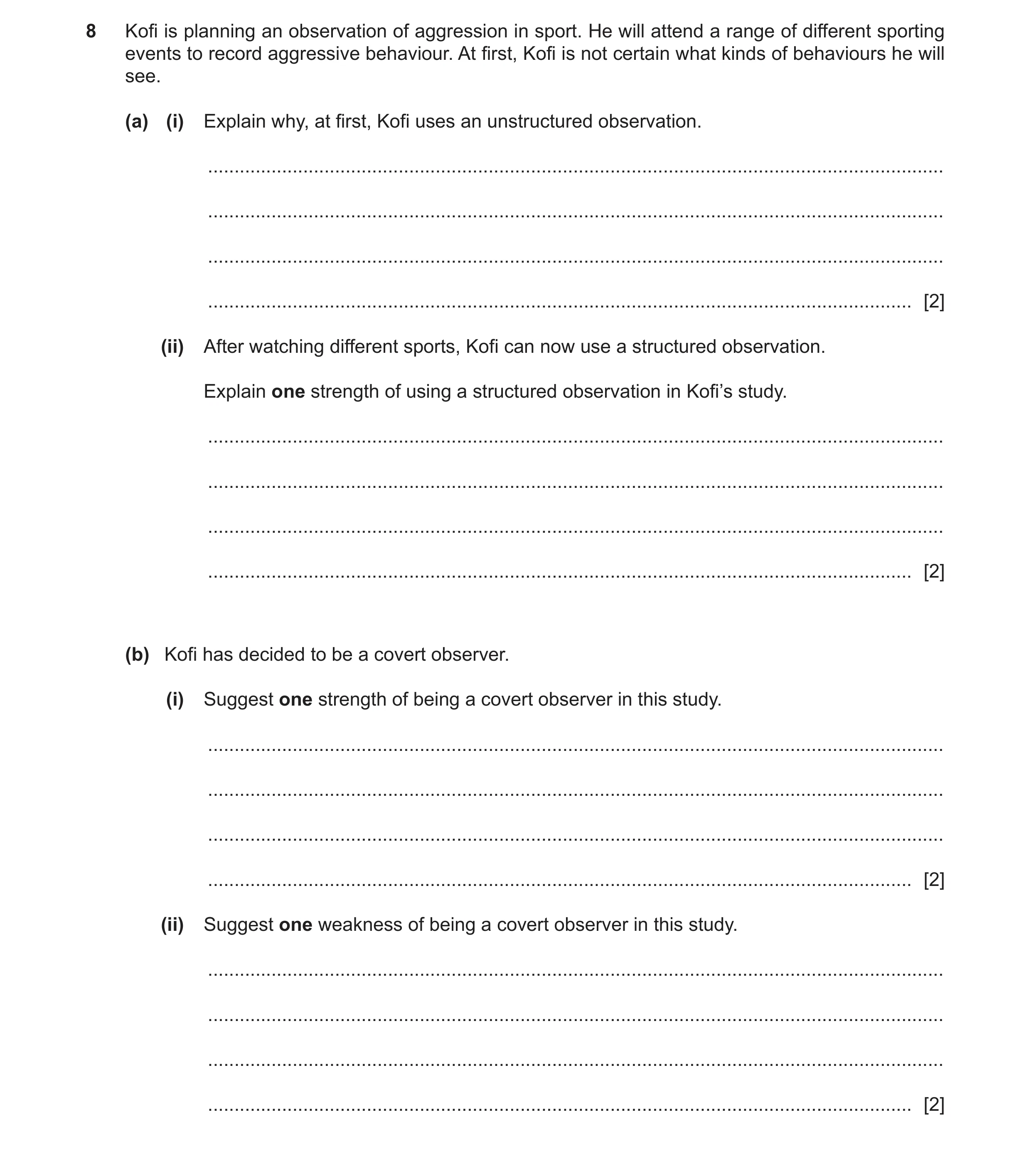 Question 216: Kofi is planning an observation of aggression in sport. He will attend a range of different sporting events to record aggressive behaviour.…