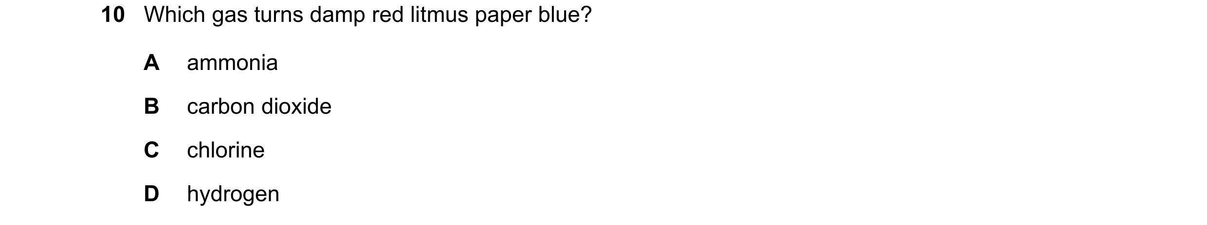 Question 27: Which gas turns damp red litmus paper blue? A ammonia B carbon dioxide C chlorine D hydrogen