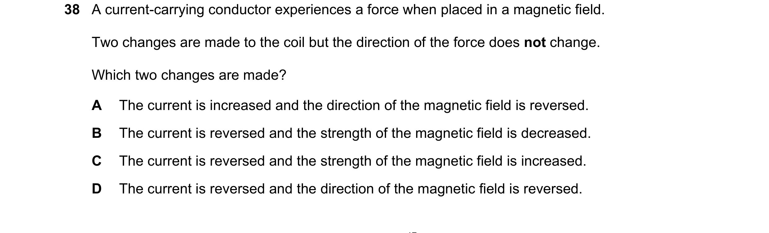 Question 16: A current-carrying conductor experiences a force when placed in a magnetic field. Two changes are made to the coil but the direction of the…
