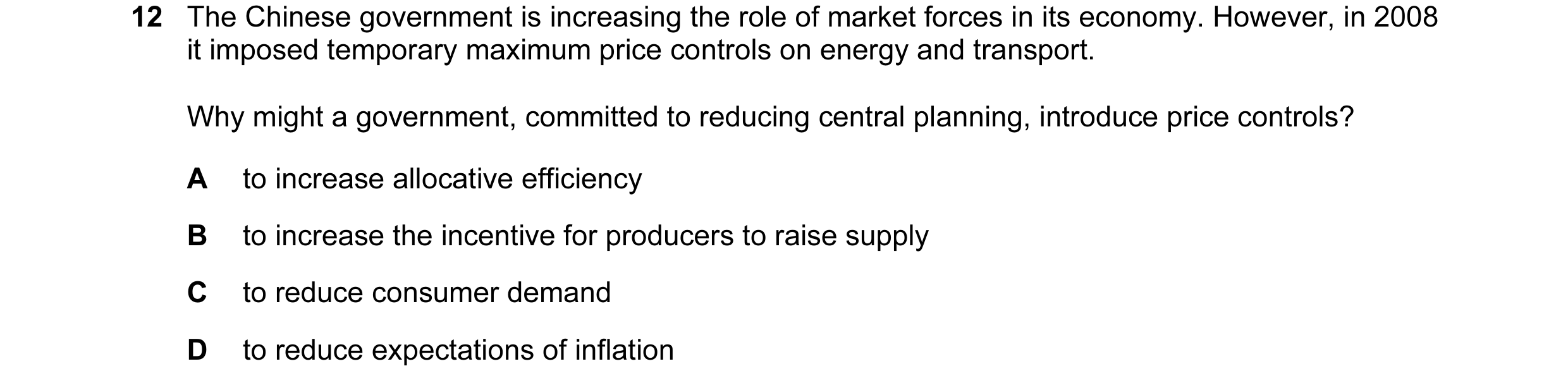 Question 21: The Chinese government is increasing the role of market forces in its economy. However, in 2008 it imposed temporary maximum price controls…