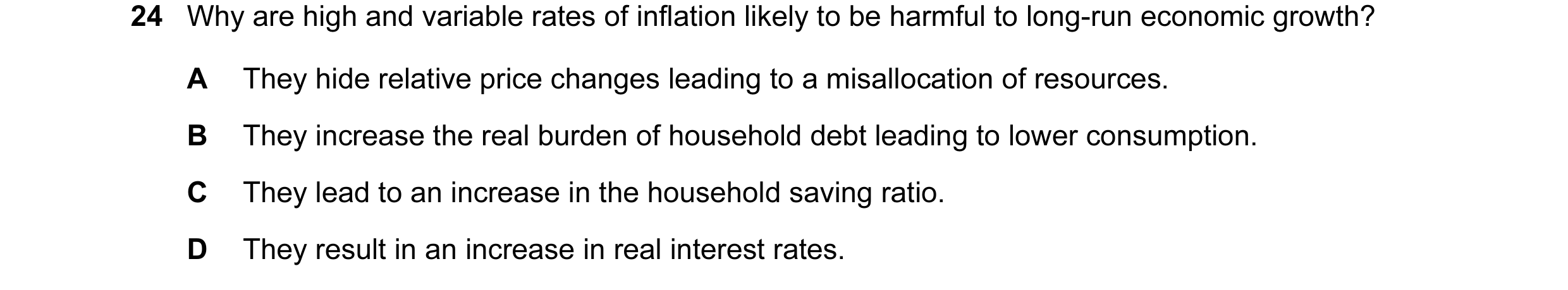 Question 12: Why are high and variable rates of inflation likely to be harmful to long-run economic growth? A They hide relative price changes leading t…