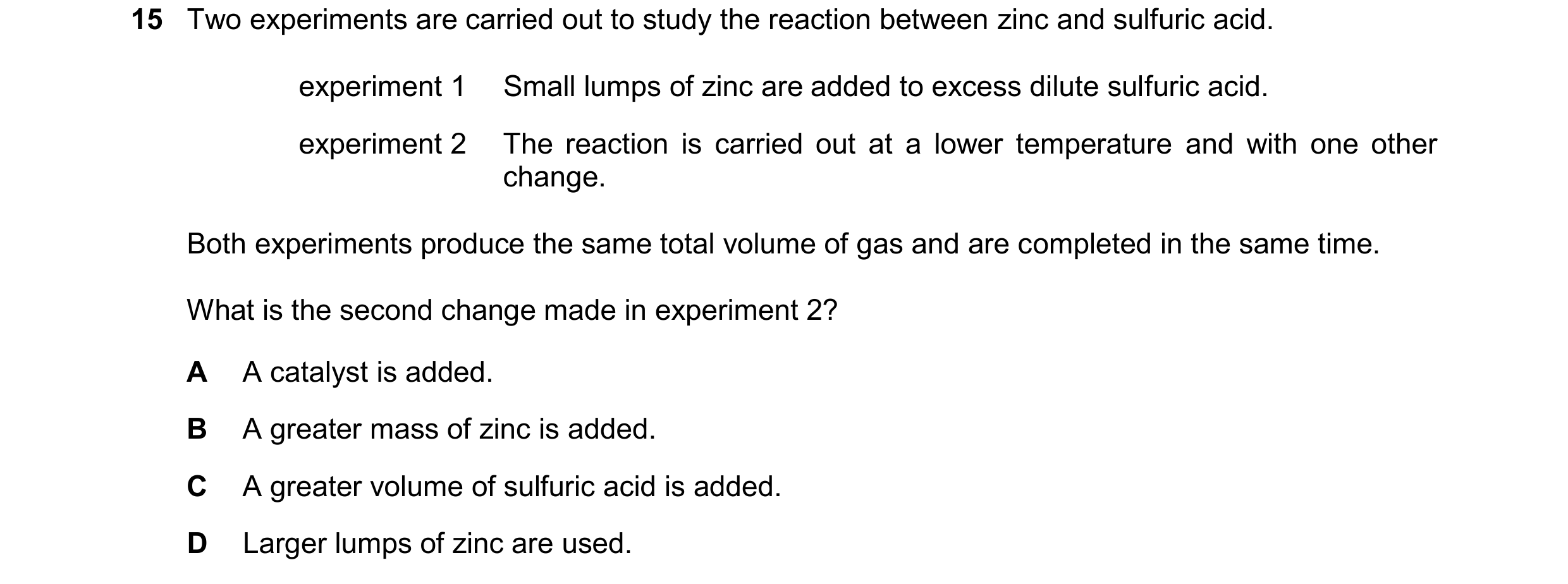 Question 135: Two experiments are carried out to study the reaction between zinc and sulfuric acid. experiment 1 Small lumps of zinc are added to excess …