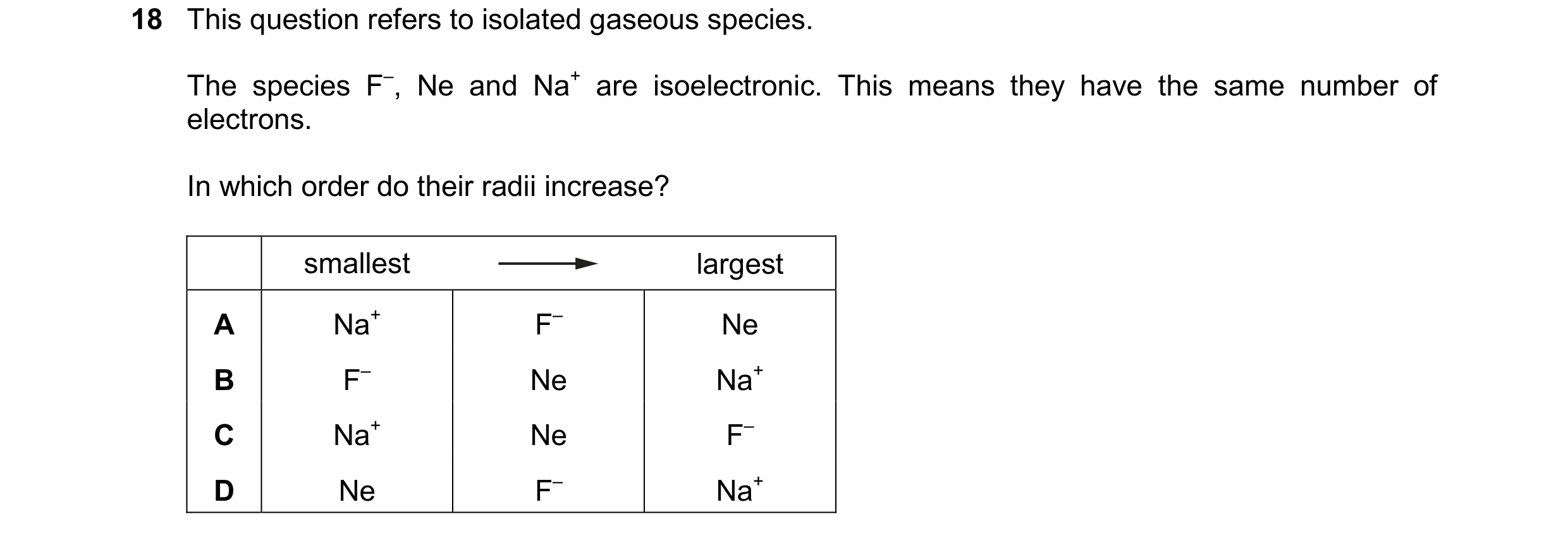 Question 111: This question refers to isolated gaseous species. The species F–, Ne and Na+ are isoelectronic. This means they have the same number of ele…