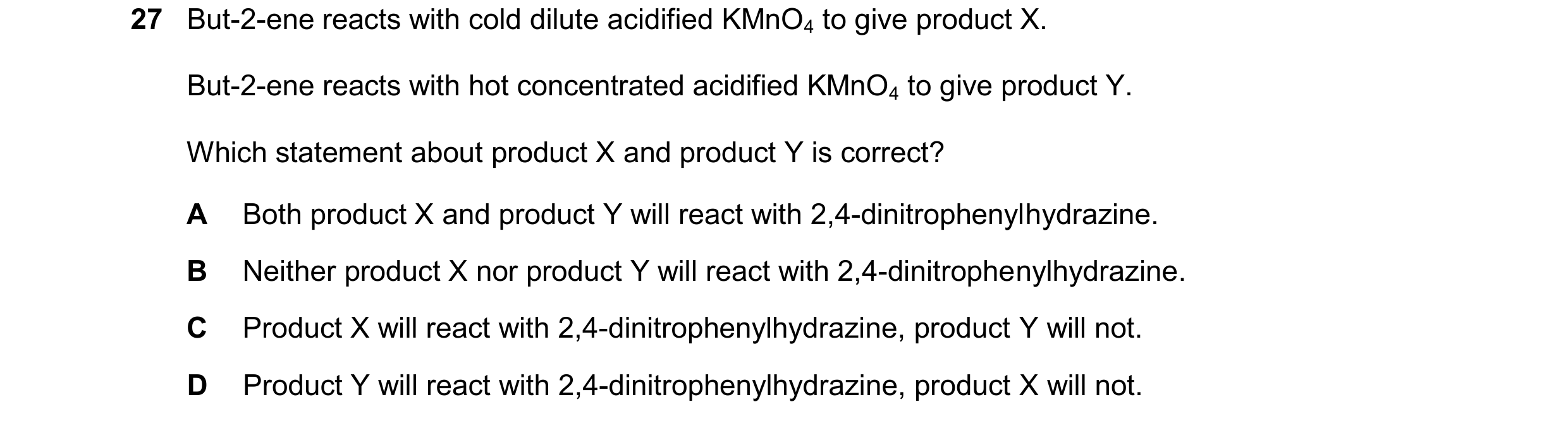 Question 286: But-2-ene reacts with cold dilute acidified KMnO4 to give product X. But-2-ene reacts with hot concentrated acidified KMnO4 to give product…
