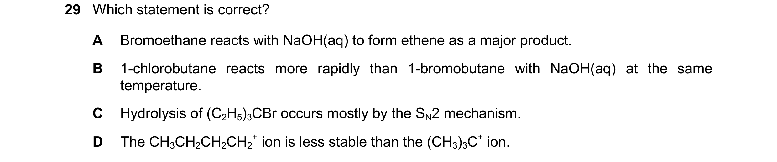Question 225: Which statement is correct? A Bromoethane reacts with NaOH(aq) to form ethene as a major product. B 1-chlorobutane reacts more rapidly than…