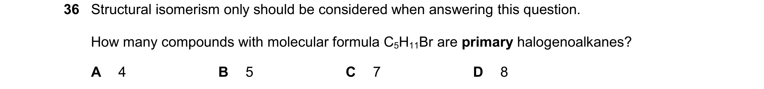 Question 227: Structural isomerism only should be considered when answering this question. How many compounds with molecular formula C5H11Br are primary …