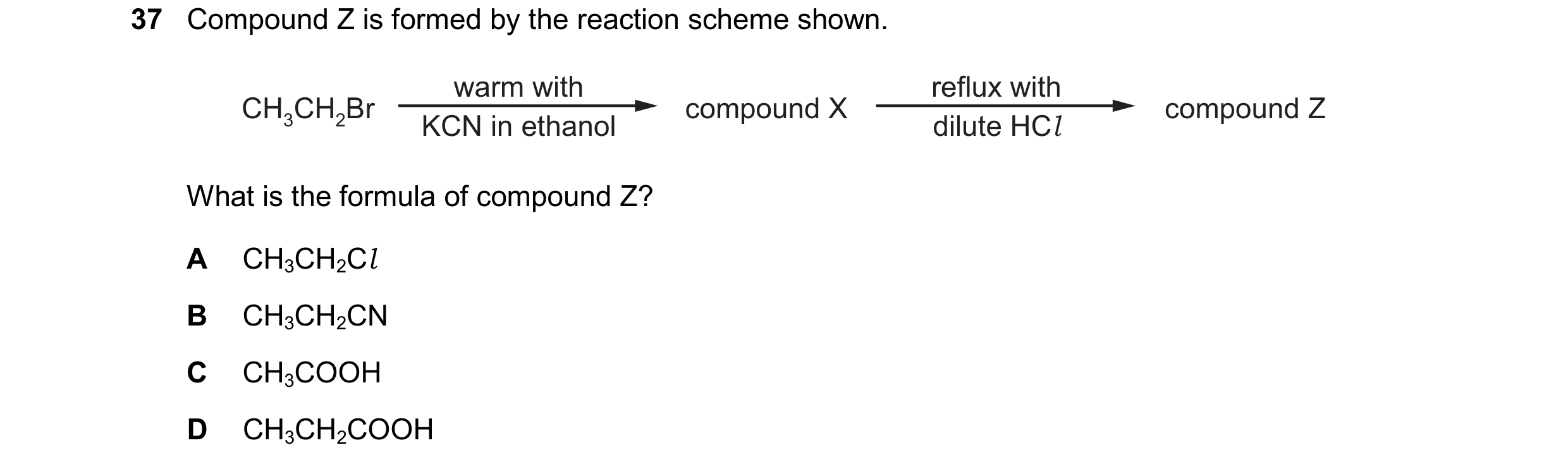 Question 111: Compound Z is formed by the reaction scheme shown. warm with reflux with CH3CH2Br compound X compound Z KCN in ethanol dilute HCl What is t…