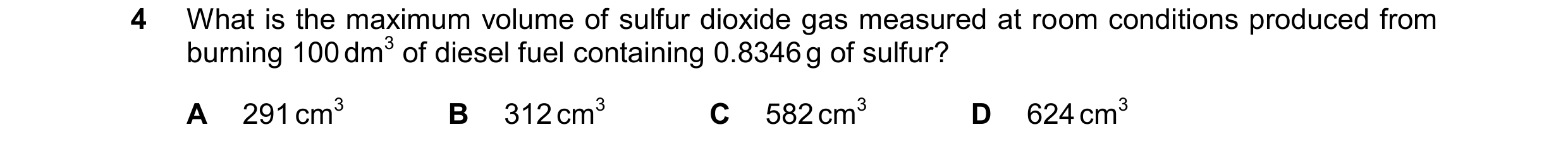 Question 256: What is the maximum volume of sulfur dioxide gas measured at room conditions produced from burning 100 dm3 of diesel fuel containing 0.8346…