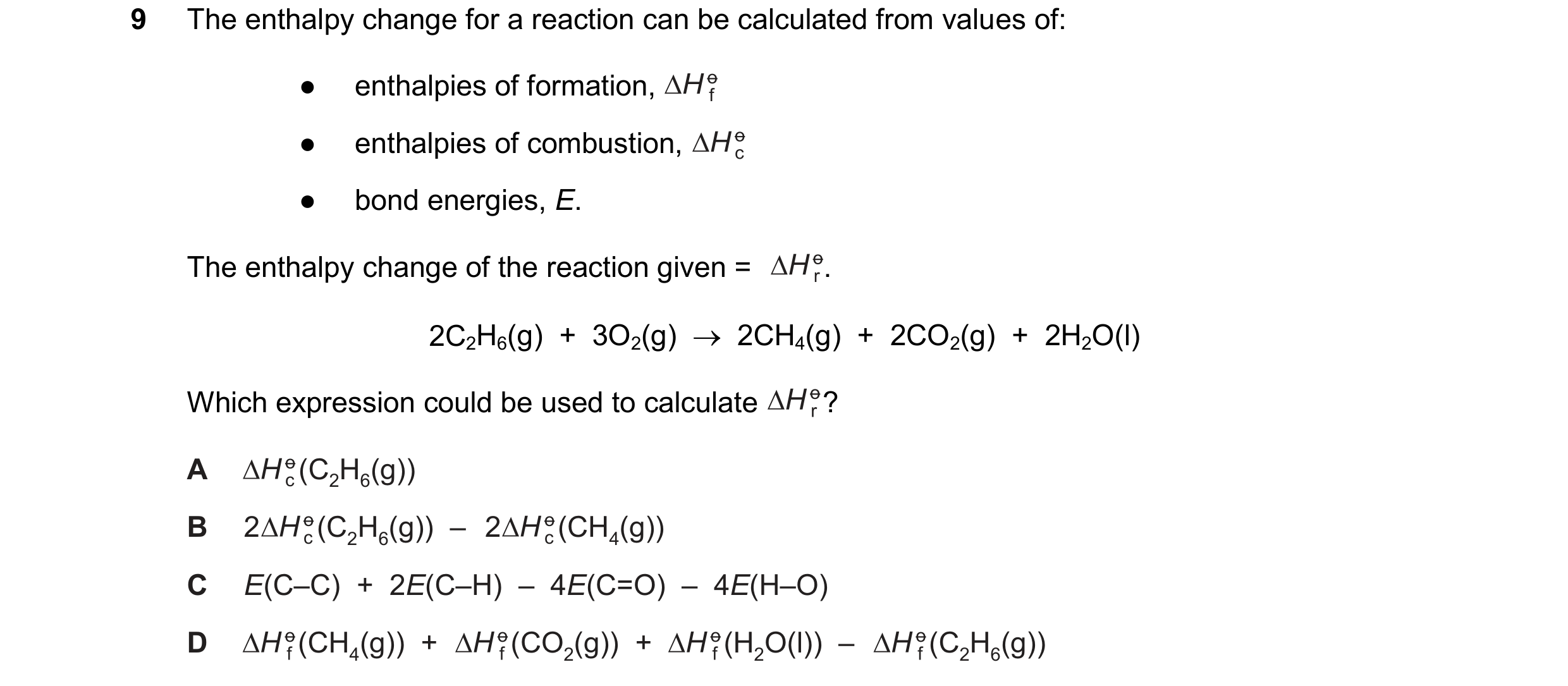 Question 54: The enthalpy change for a reaction can be calculated from values of: ● enthalpies of formation, ● enthalpies of combustion, ● bond energies…