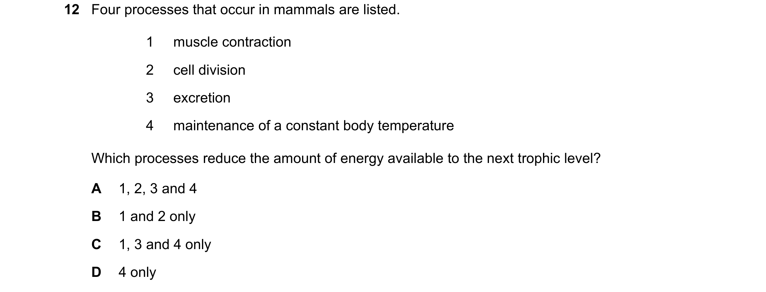 Question 18: Four processes that occur in mammals are listed. 1 muscle contraction 2 cell division 3 excretion 4 maintenance of a constant body temperat…