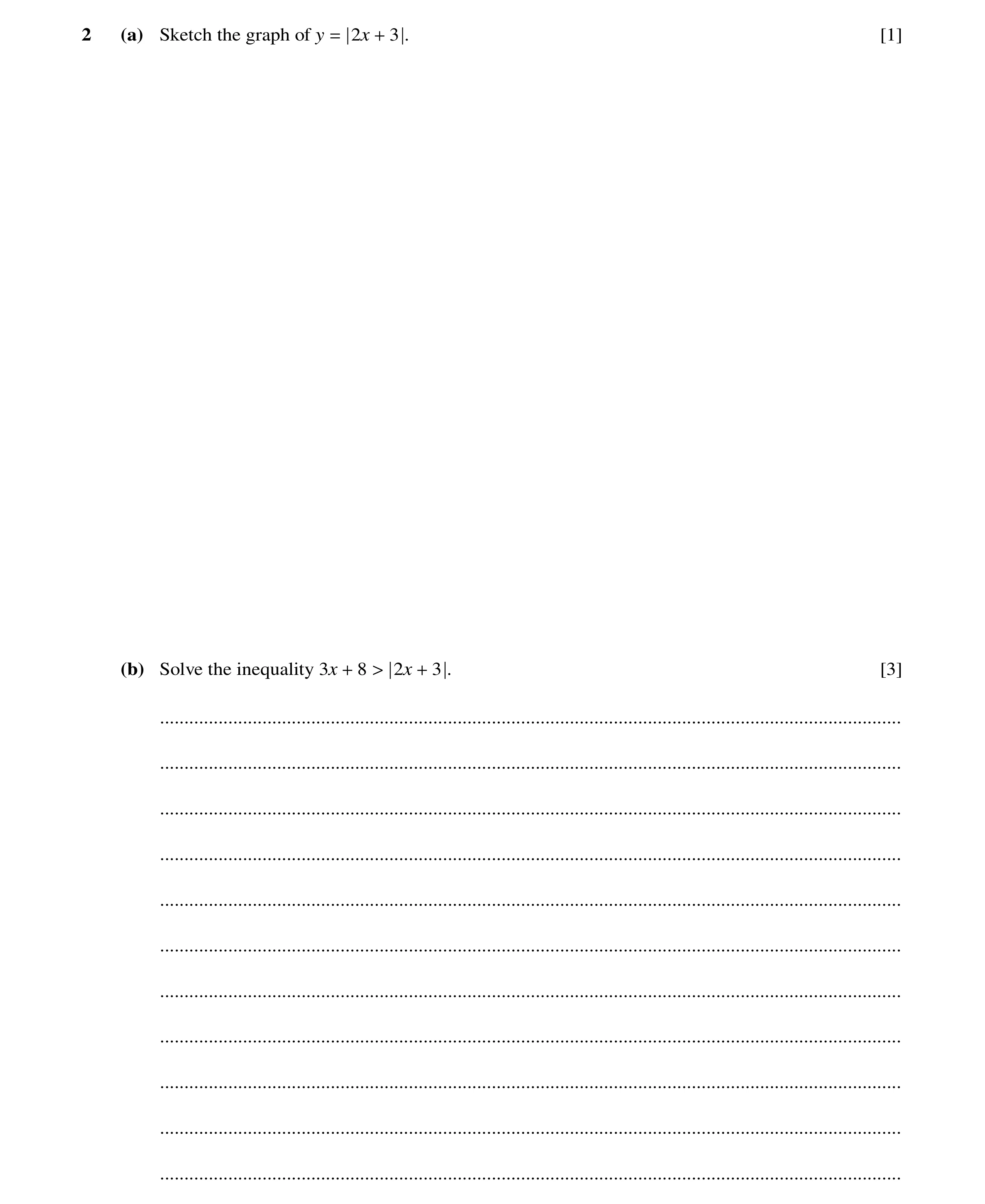 Question 49: (a) Sketch the graph of y 2x 3 . [1] = + (b) Solve the inequality 3x 8 2x 3 . [3] + > + ...................................................…