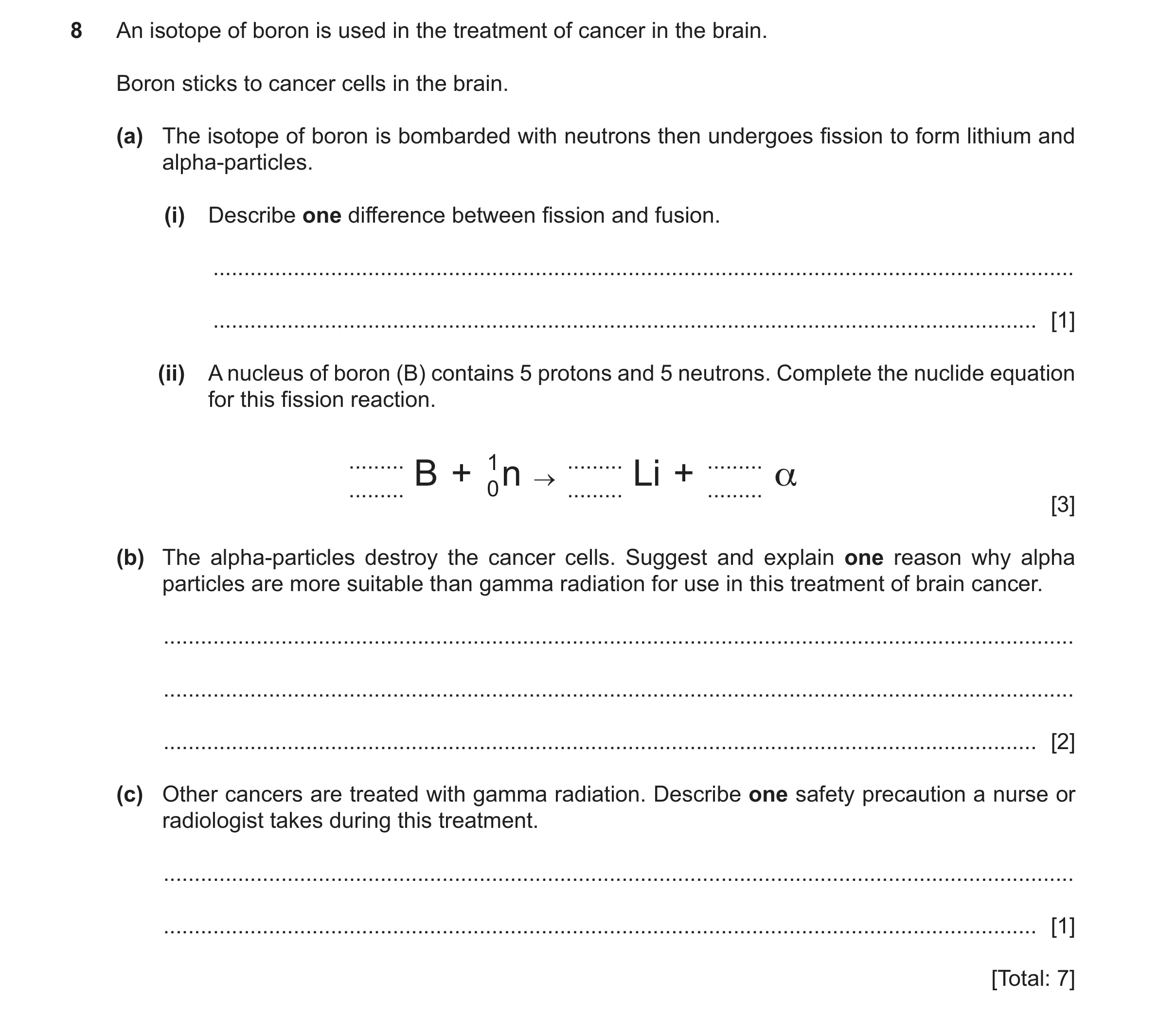 Question 30: An isotope of boron is used in the treatment of cancer in the brain. Boron sticks to cancer cells in the brain. (a) The isotope of boron is…
