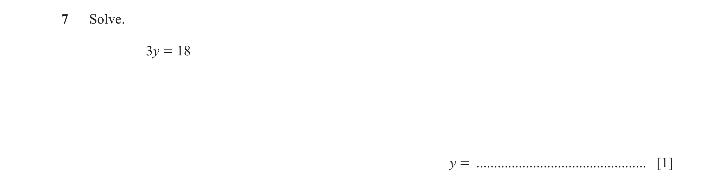 Question 108: Solve. 3y = 18 y = ................................................ [1]