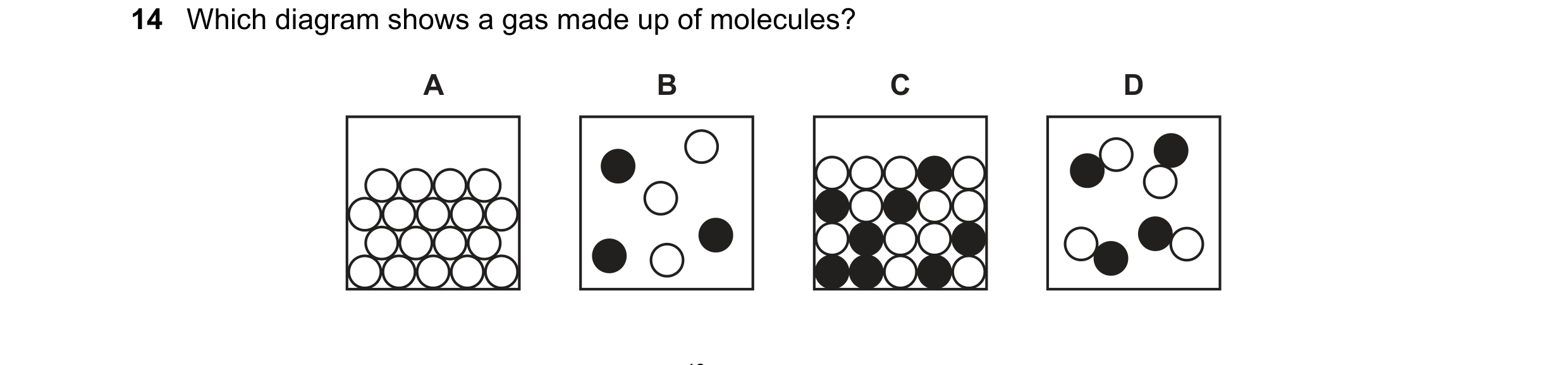 Question 33: Which diagram shows a gas made up of molecules? A B C D