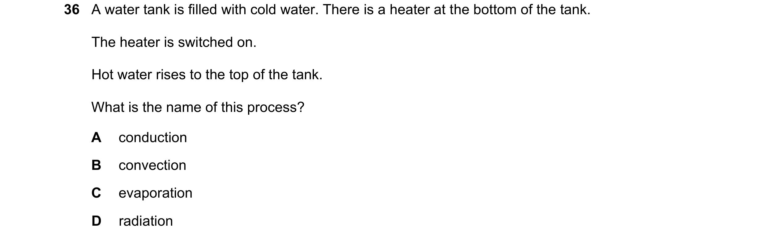 Question 98: A water tank is filled with cold water. There is a heater at the bottom of the tank. The heater is switched on. Hot water rises to the top …