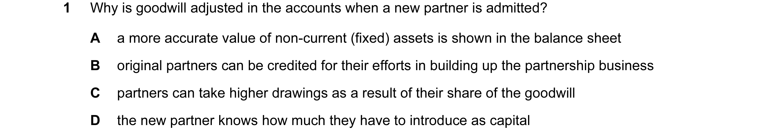 Question 13: Why is goodwill adjusted in the accounts when a new partner is admitted? A a more accurate value of non-current (fixed) assets is shown in …