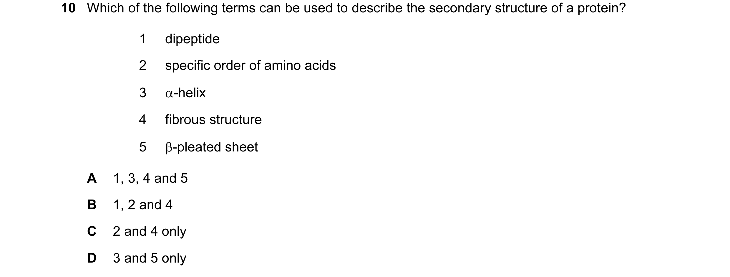 Question 86: Which of the following terms can be used to describe the secondary structure of a protein? 1 dipeptide 2 specific order of amino acids 3 α-…