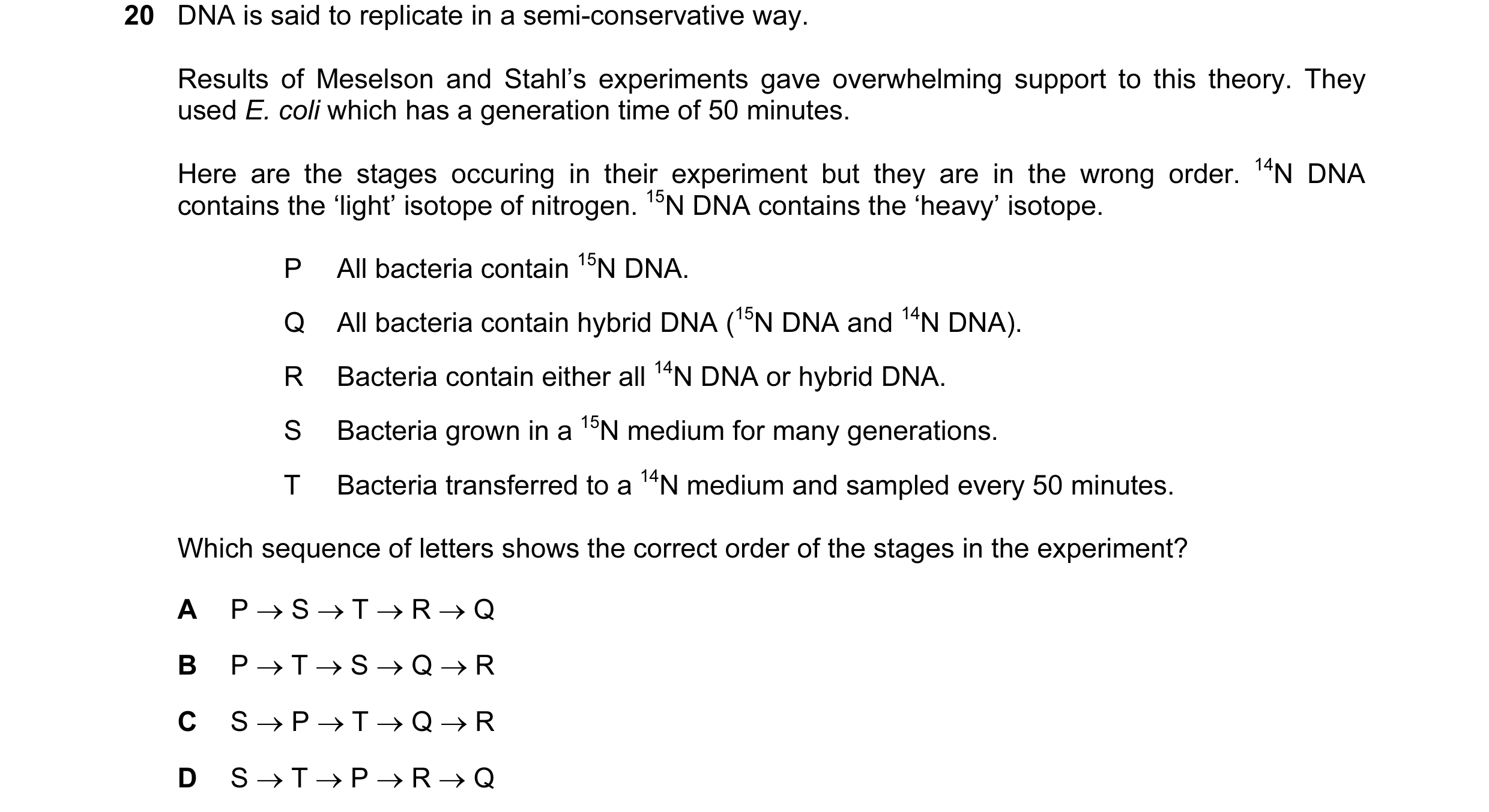 Question 74: DNA is said to replicate in a semi-conservative way. Results of Meselson and Stahl’s experiments gave overwhelming support to this theory. …