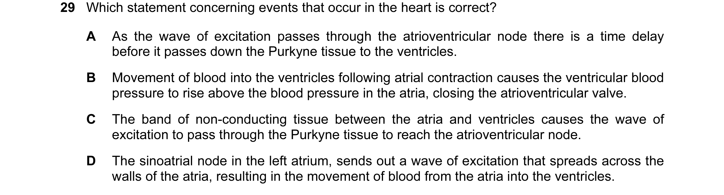 Question 49: Which statement concerning events that occur in the heart is correct? A As the wave of excitation passes through the atrioventricular node …