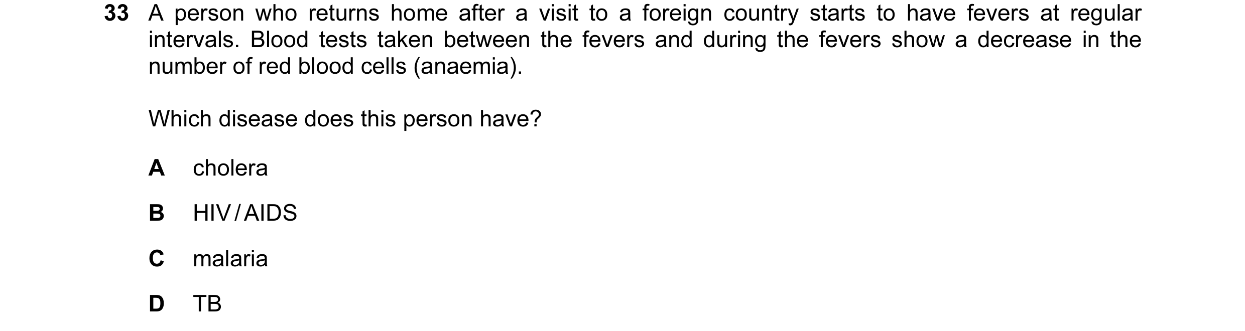 Question 61: A person who returns home after a visit to a foreign country starts to have fevers at regular intervals. Blood tests taken between the feve…
