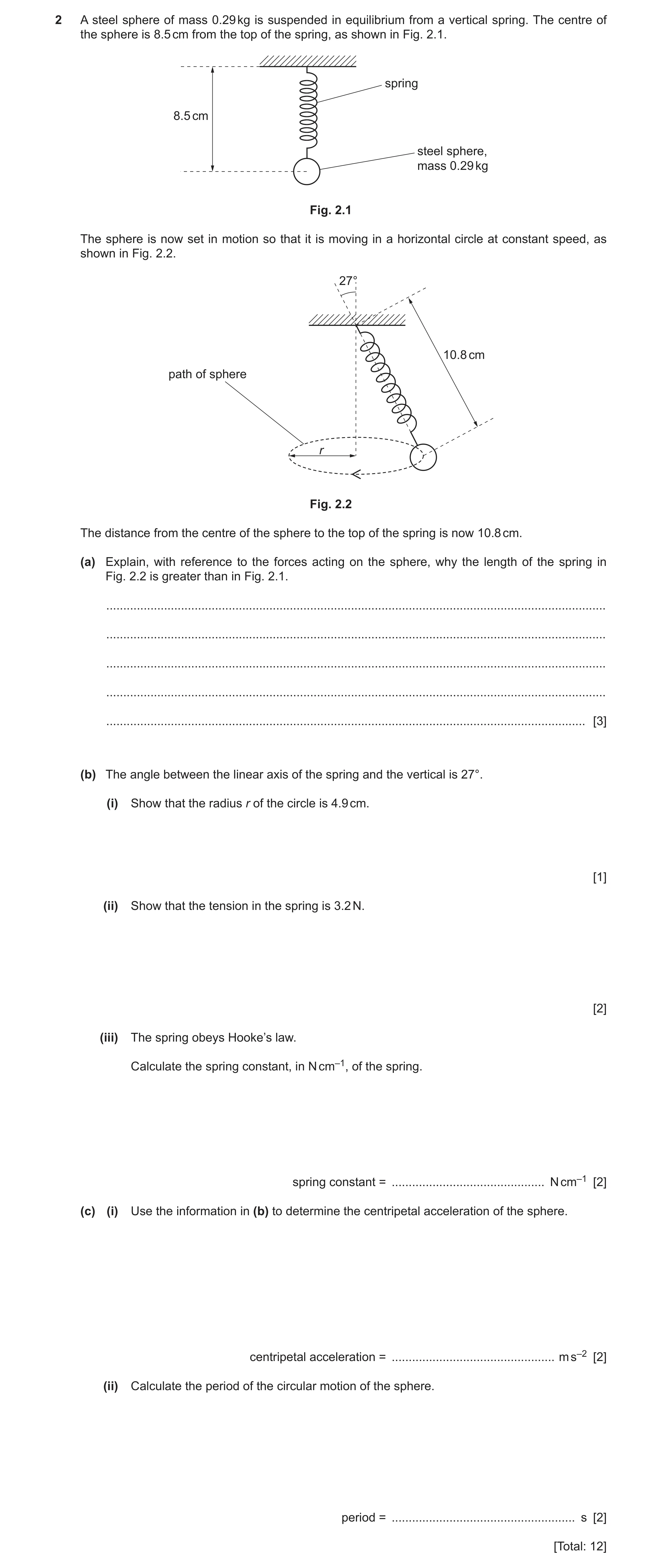 Question 23: A steel sphere of mass 0.29 kg is suspended in equilibrium from a vertical spring. The centre of the sphere is 8.5 cm from the top of the s…